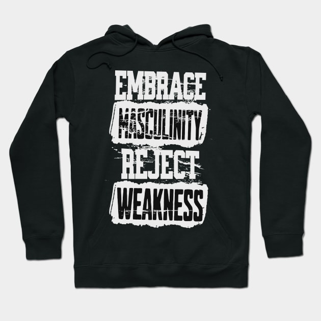 Embrace Masculinity Reject Weakness Hoodie by RuthlessMasculinity